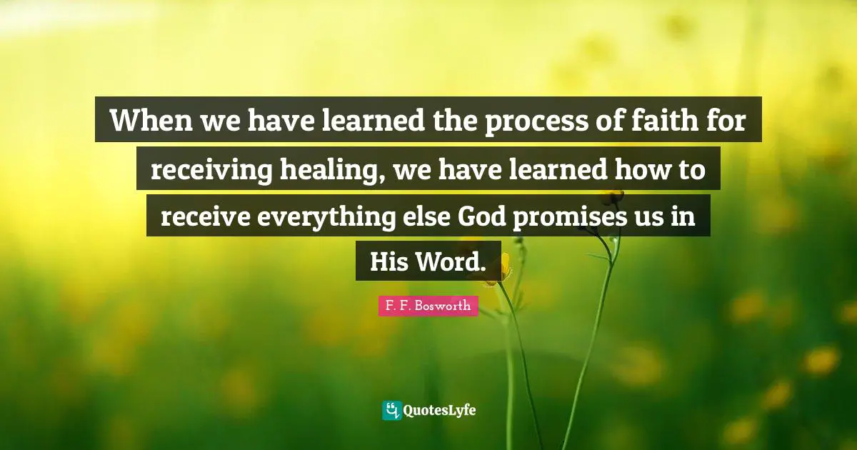 When we have learned the process of faith for receiving healing, we have learned how to receive everything else God promises us in His Word.