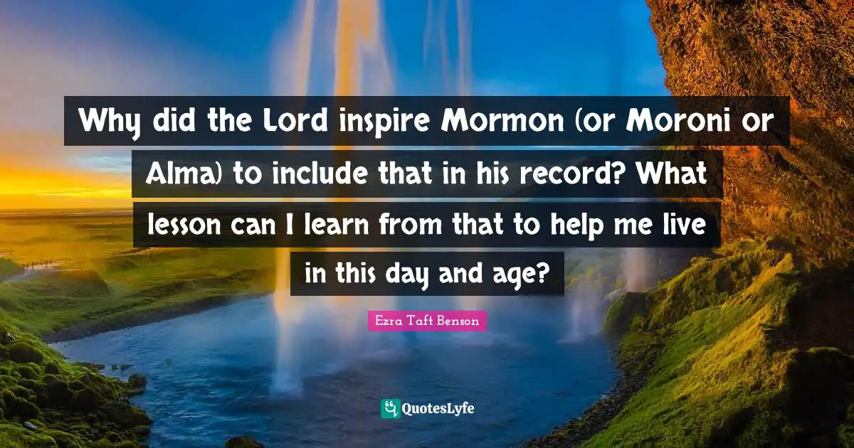 Why did the Lord inspire Mormon (or Moroni or Alma) to include that in his record? What lesson can I learn from that to help me live in this day and age?