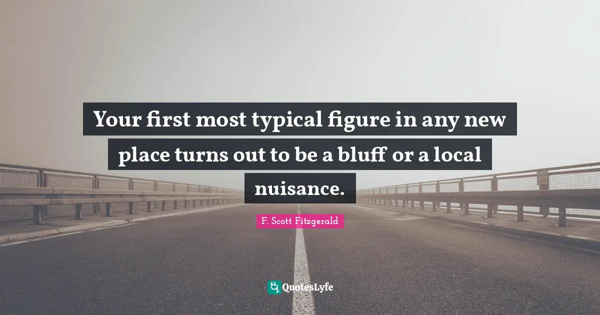 Your first most typical figure in any new place turns out to be a bluff or a local nuisance.