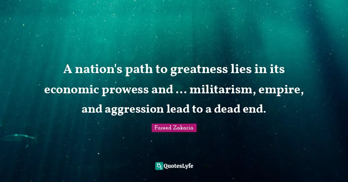 A nation's path to greatness lies in its economic prowess and ... militarism, empire, and aggression lead to a dead end.