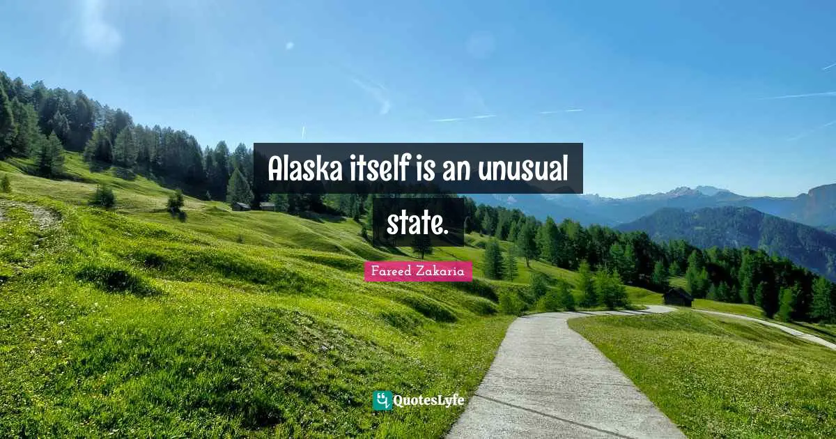 Alaska itself is an unusual state.