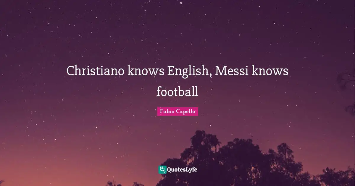 Messi Quotes: "Christiano knows English, Messi knows football"