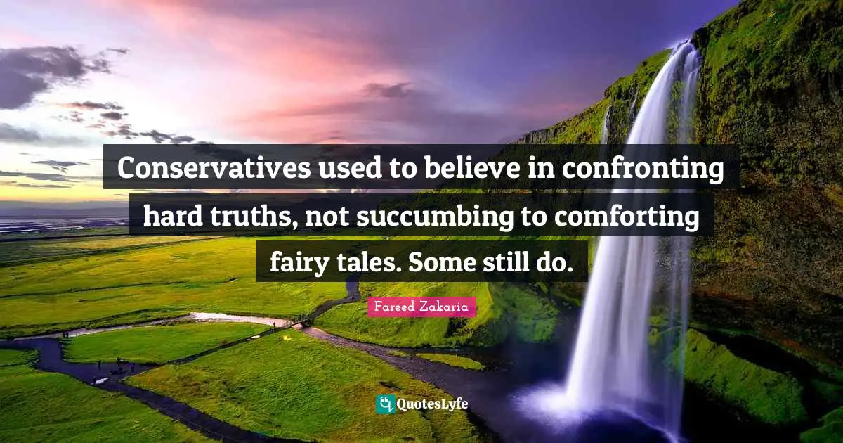 Conservatives used to believe in confronting hard truths, not succumbing to comforting fairy tales. Some still do.