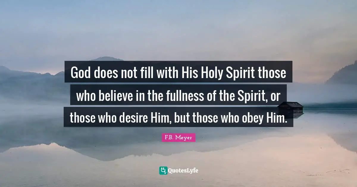 God does not fill with His Holy Spirit those who believe in the fullness of the Spirit, or those who desire Him, but those who obey Him.
