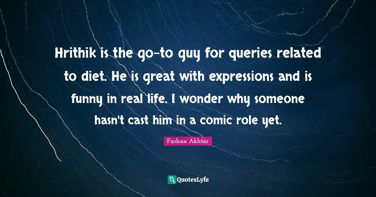 Hrithik is the go-to guy for queries related to diet. He is great with expressions and is funny in real life. I wonder why someone hasn't cast him in a comic role yet.