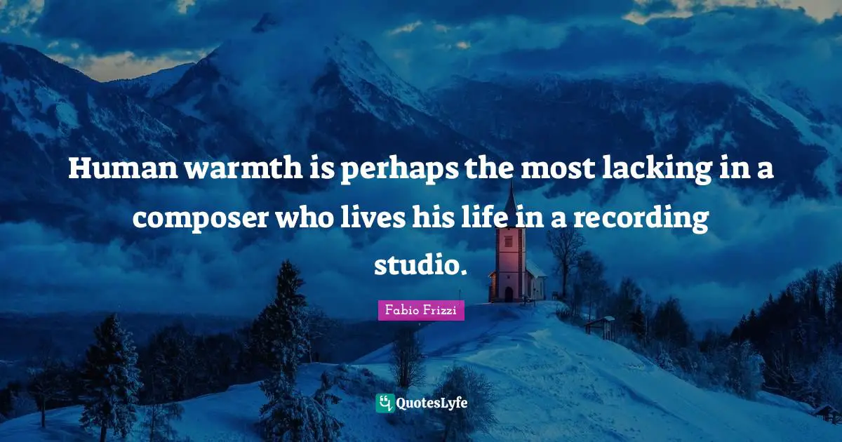 Human warmth is perhaps the most lacking in a composer who lives his life in a recording studio.
