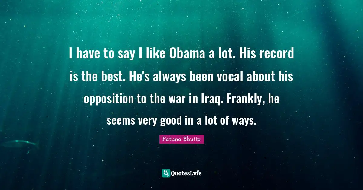 I have to say I like Obama a lot. His record is the best. He's always been vocal about his opposition to the war in Iraq. Frankly, he seems very good in a lot of ways.