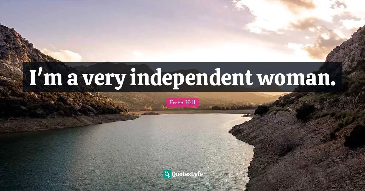 I'm a very independent woman.