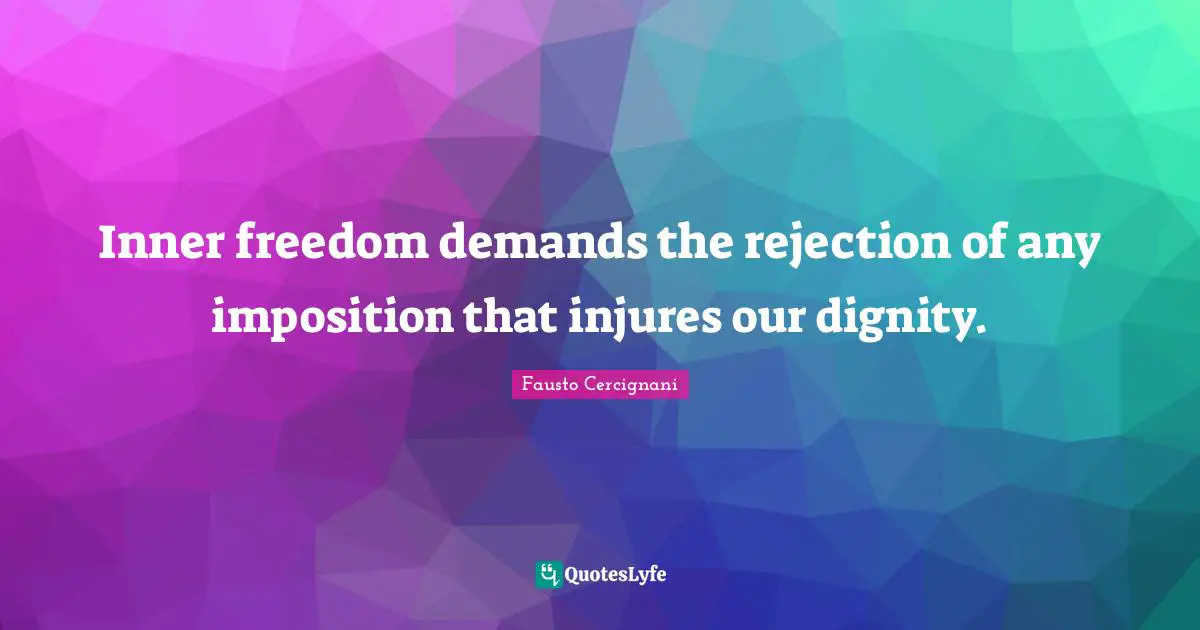 Inner freedom demands the rejection of any imposition that injures our dignity.