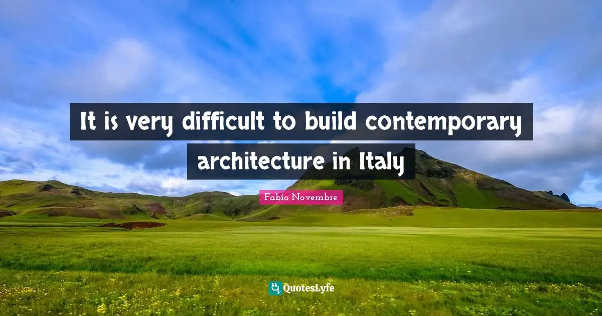 It is very difficult to build contemporary architecture in Italy
