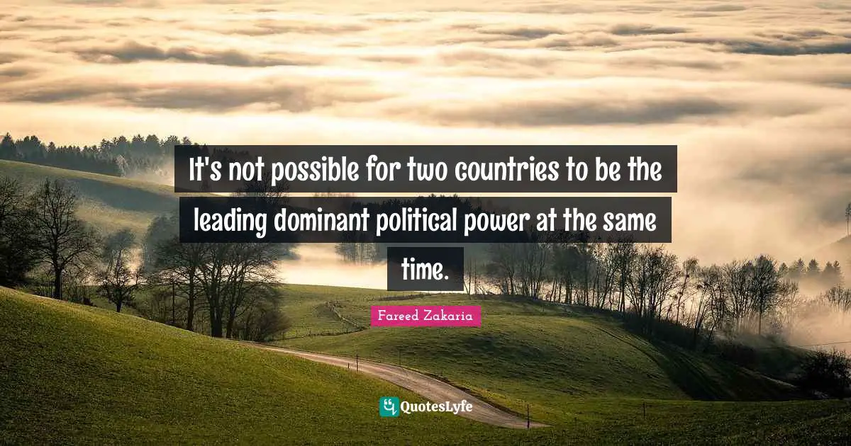 It's not possible for two countries to be the leading dominant political power at the same time.