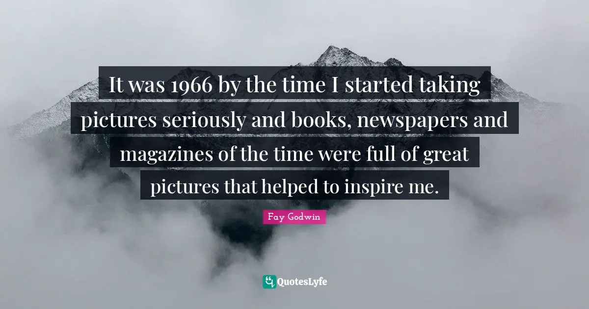 It was 1966 by the time I started taking pictures seriously and books, newspapers and magazines of the time were full of great pictures that helped to inspire me.