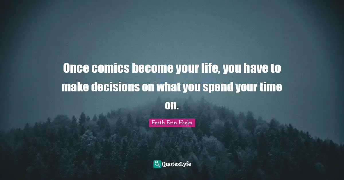 Once comics become your life, you have to make decisions on what you spend your time on.