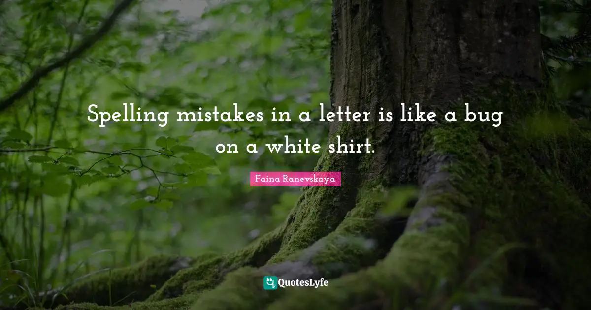 Spelling mistakes in a letter is like a bug on a white shirt.