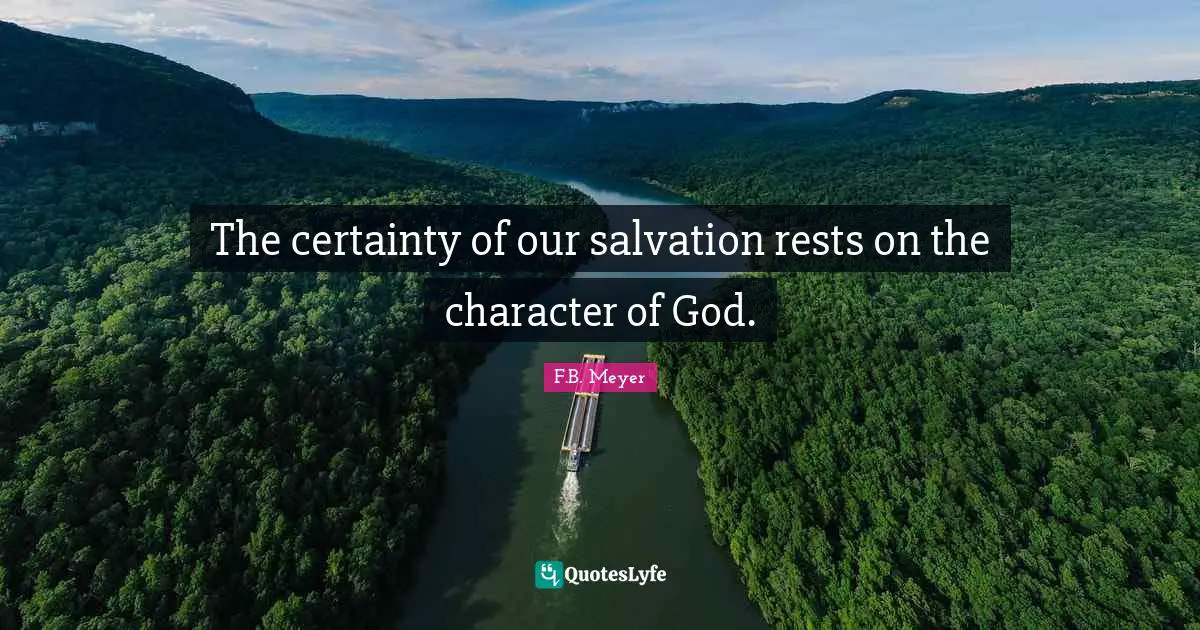 Certainty Quotes: "The certainty of our salvation rests on the character of God."
