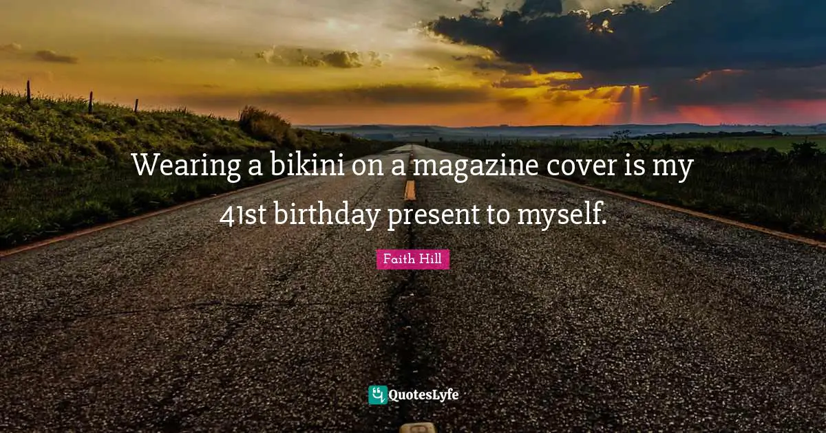Wearing a bikini on a magazine cover is my 41st birthday present to myself.