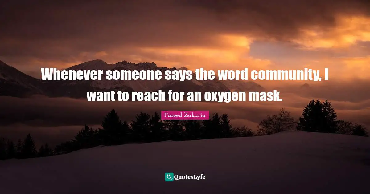 Whenever someone says the word community, I want to reach for an oxygen mask.