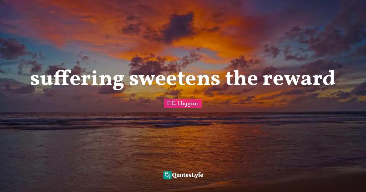 suffering sweetens the reward