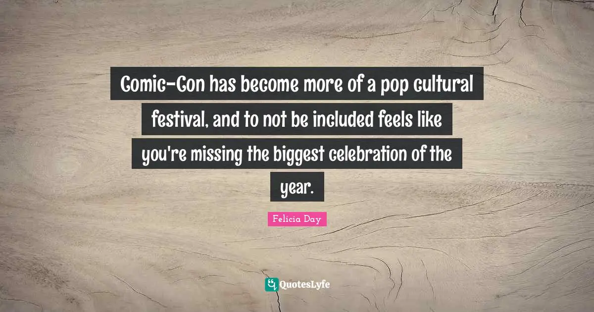 Comic-Con has become more of a pop cultural festival, and to not be included feels like you're missing the biggest celebration of the year.