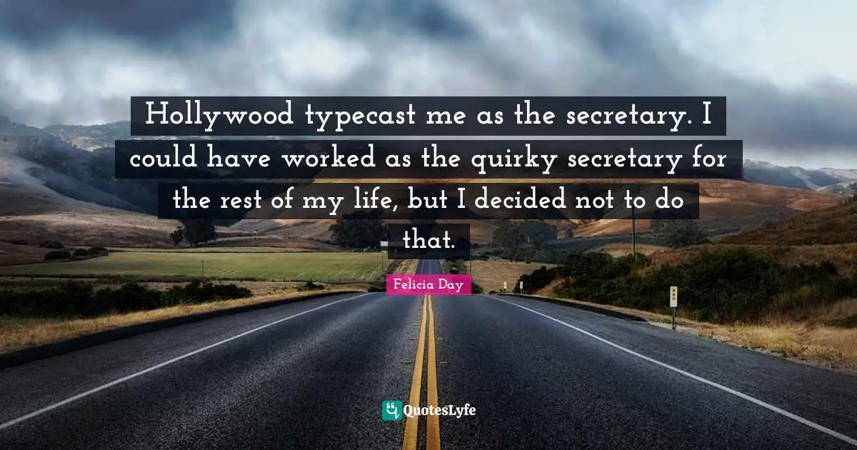Quirky Quotes: "Hollywood typecast me as the secretary. I could have worked as the quirky secretary for the rest of my life, but I decided not to do that."