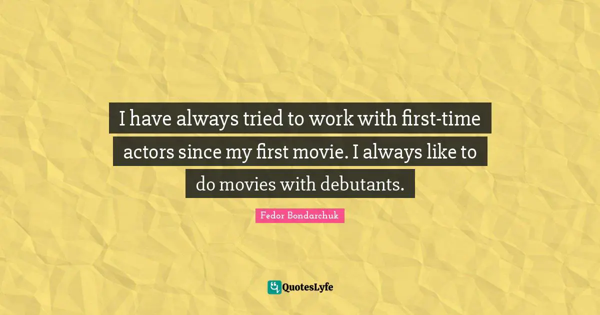 I have always tried to work with first-time actors since my first movie. I always like to do movies with debutants.