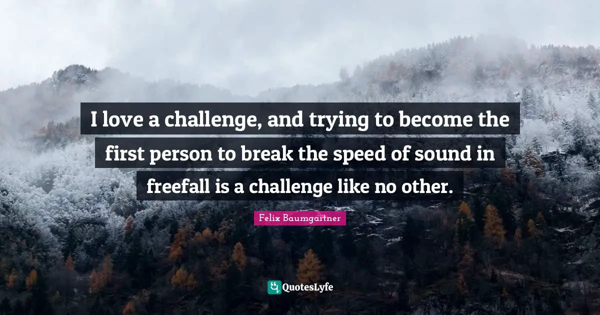I love a challenge, and trying to become the first person to break the speed of sound in freefall is a challenge like no other.