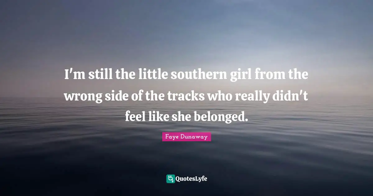 Track Quotes: "I'm still the little southern girl from the wrong side of the tracks who really didn't feel like she belonged."