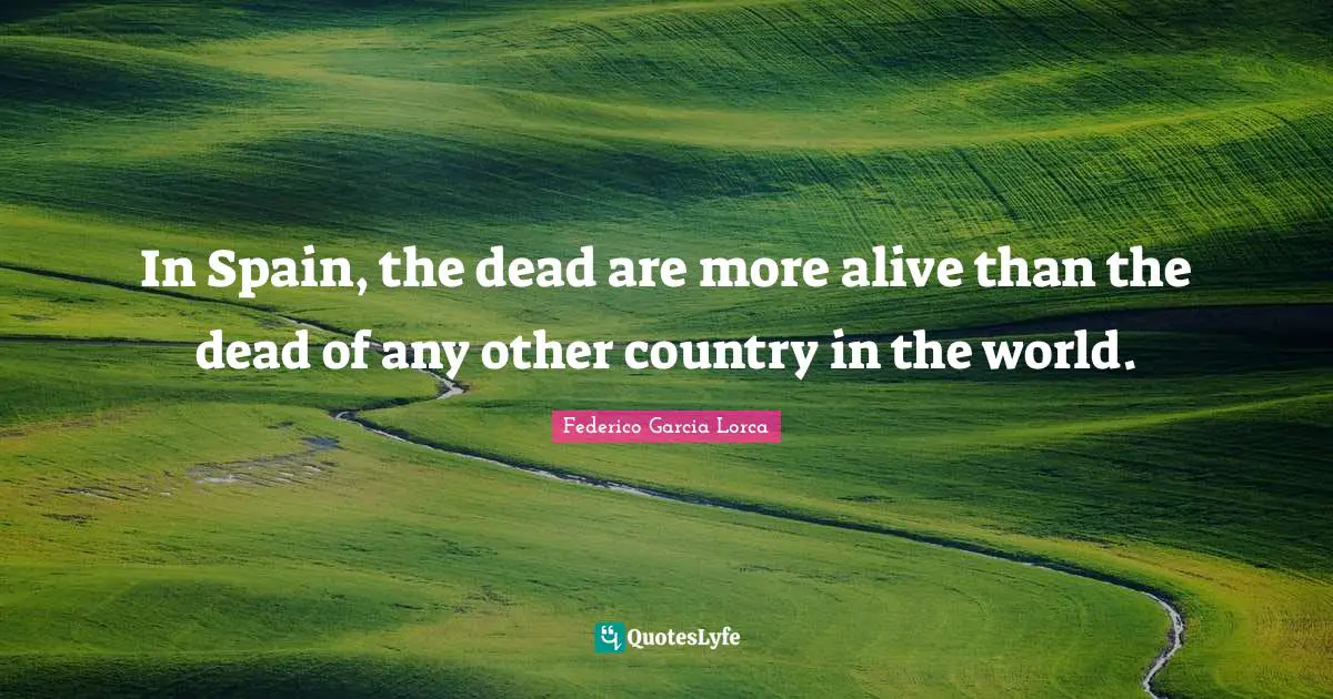 In Spain, the dead are more alive than the dead of any other country in the world.