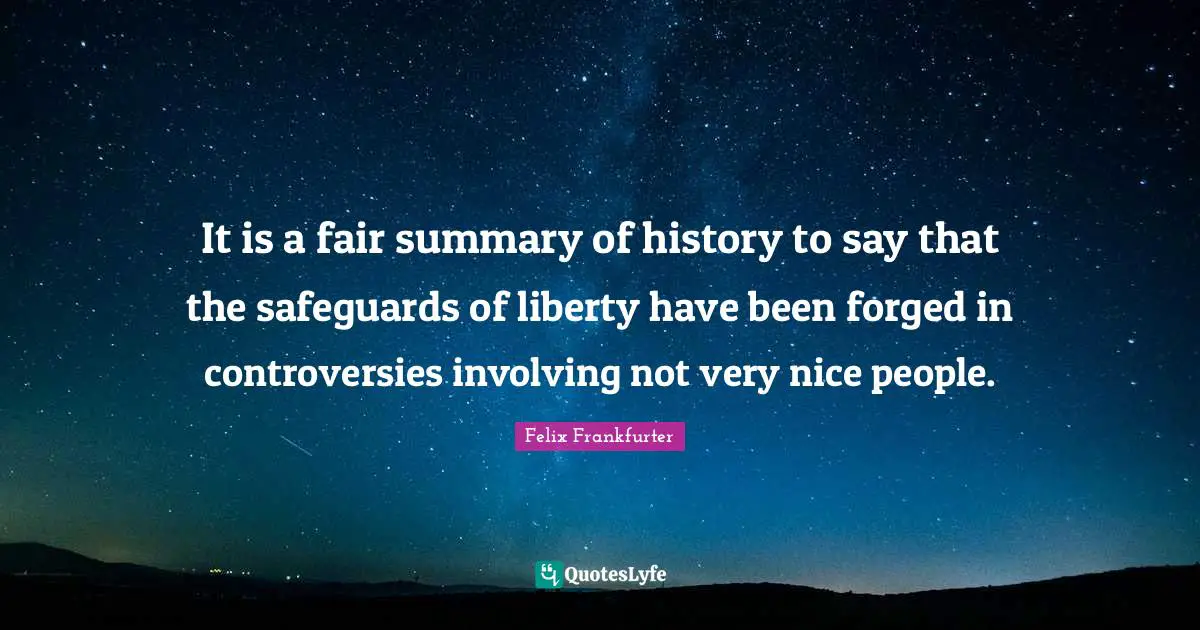 Forged Quotes: "It is a fair summary of history to say that the safeguards of liberty have been forged in controversies involving not very nice people."