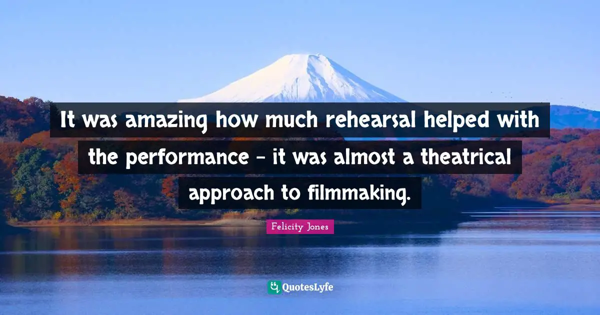 It was amazing how much rehearsal helped with the performance - it was almost a theatrical approach to filmmaking.