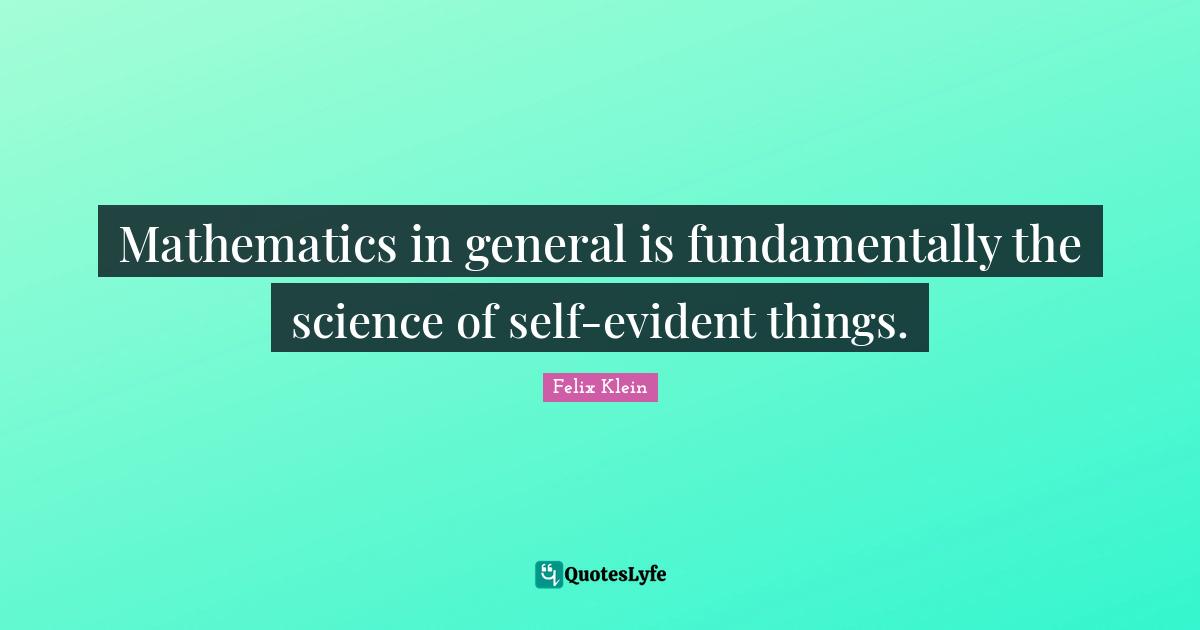 Mathematics in general is fundamentally the science of self-evident things.