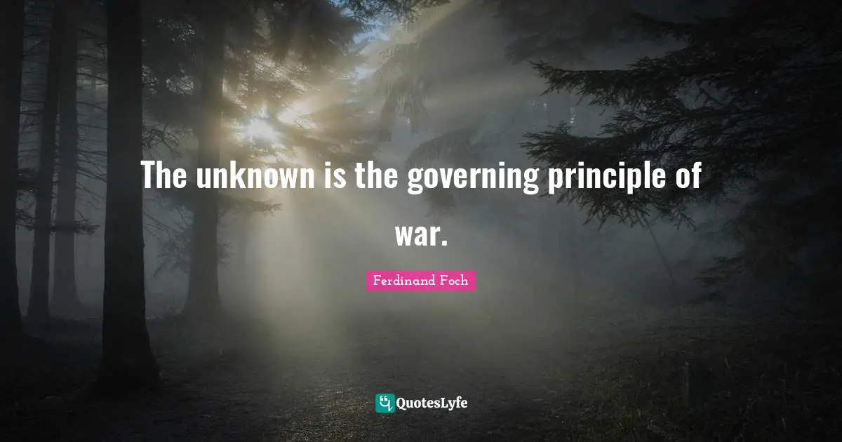 The unknown is the governing principle of war.