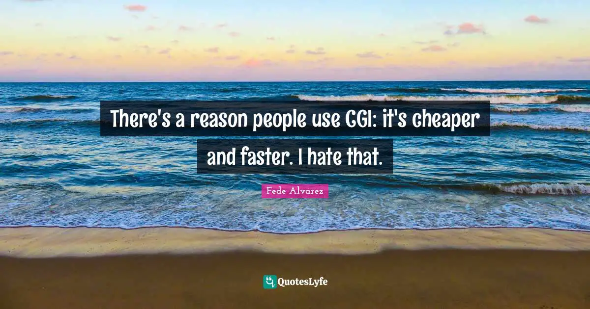 There's a reason people use CGI: it's cheaper and faster. I hate that.