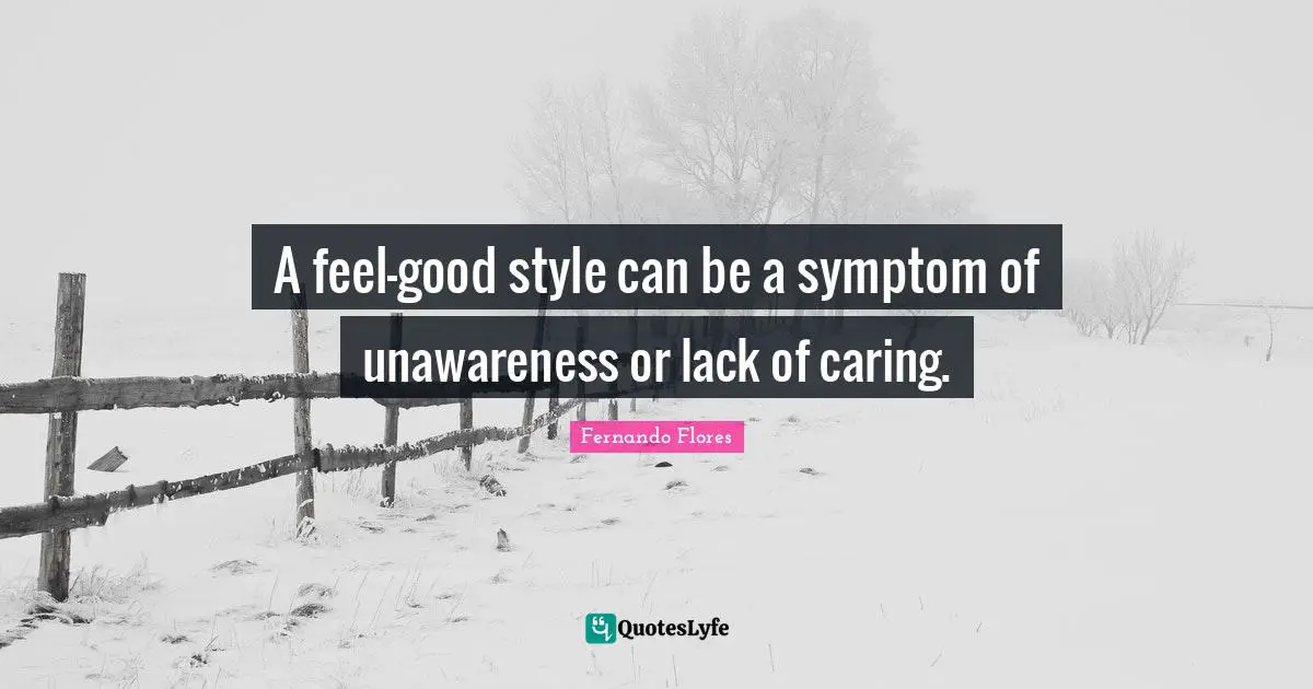 A feel-good style can be a symptom of unawareness or lack of caring.
