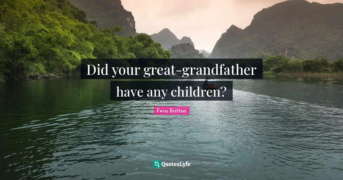Did your great-grandfather have any children?