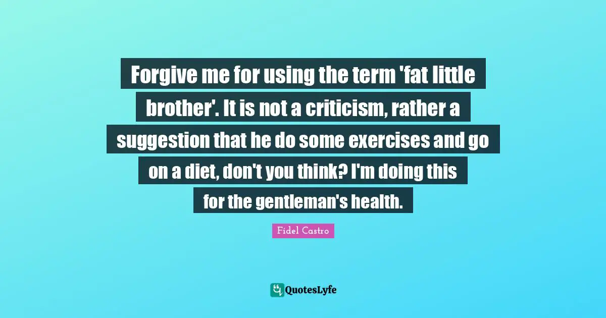 Forgive me for using the term 'fat little brother'. It is not a criticism, rather a suggestion that he do some exercises and go on a diet, don't you think? I'm doing this for the gentleman's health.