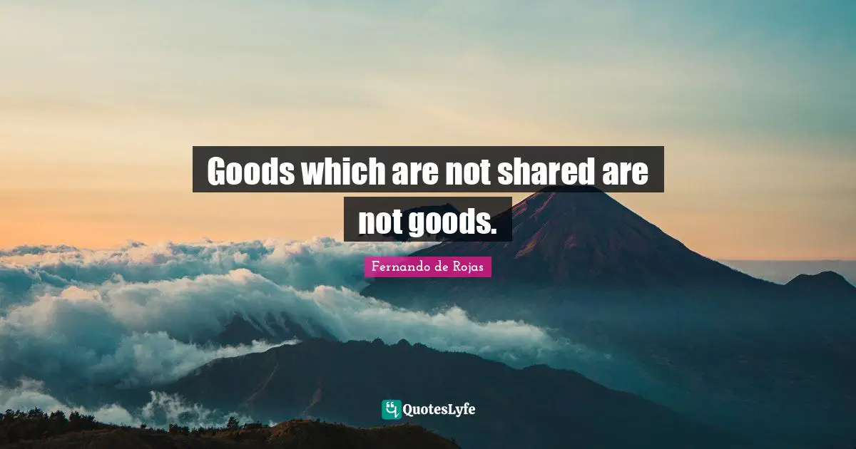 Goods which are not shared are not goods.