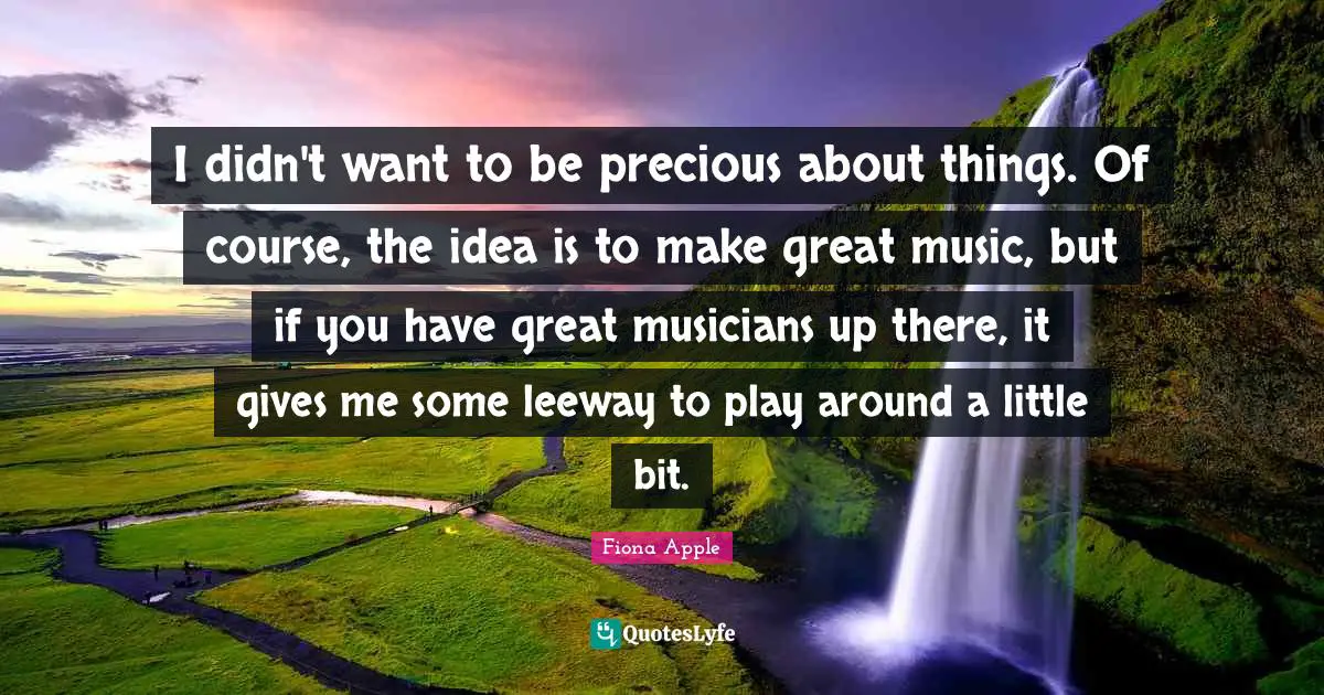 I didn't want to be precious about things. Of course, the idea is to make great music, but if you have great musicians up there, it gives me some leeway to play around a little bit.