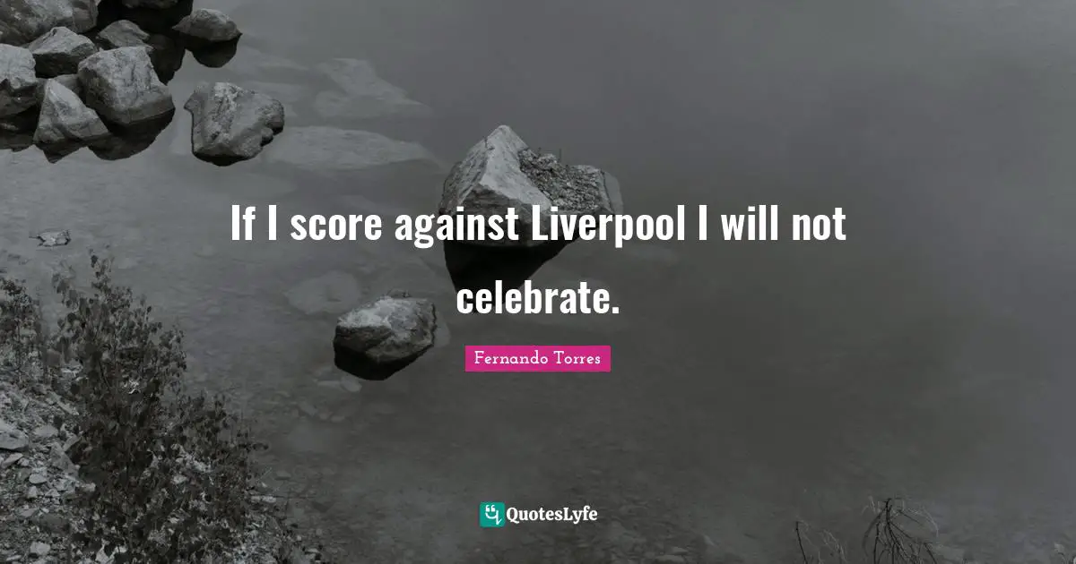 If I score against Liverpool I will not celebrate.