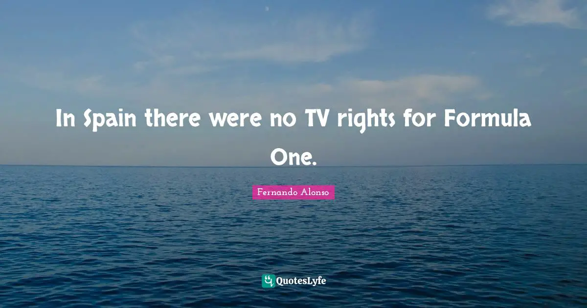 In Spain there were no TV rights for Formula One.