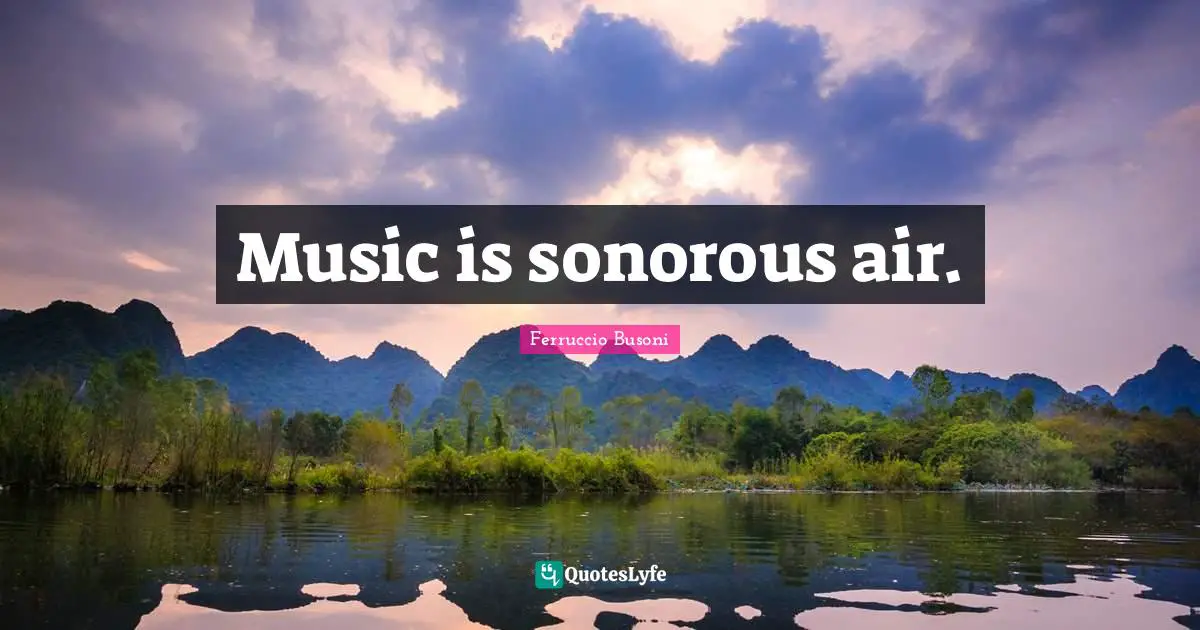 Music is sonorous air.