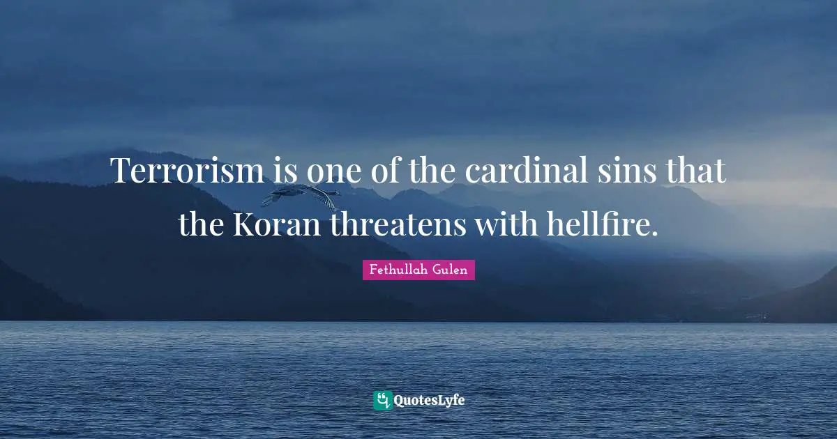 Terrorism is one of the cardinal sins that the Koran threatens with hellfire.