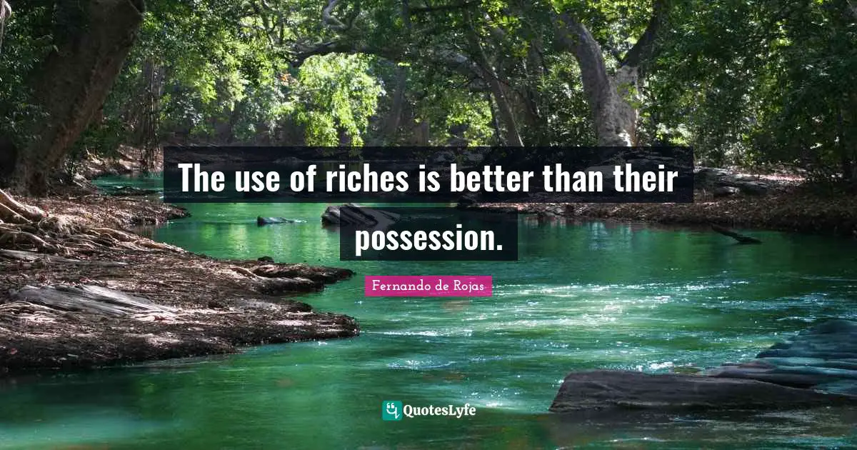 The use of riches is better than their possession.