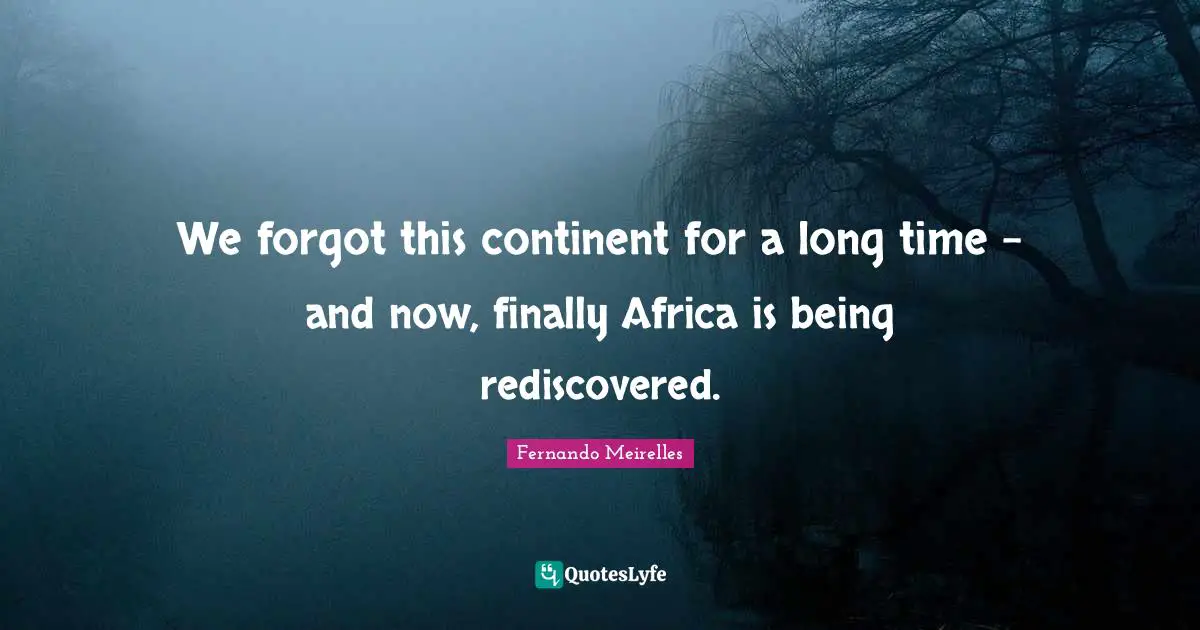 We forgot this continent for a long time - and now, finally Africa is being rediscovered.