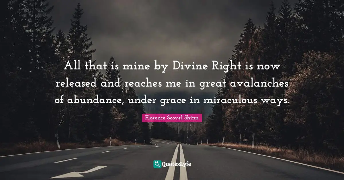 All that is mine by Divine Right is now released and reaches me in great avalanches of abundance, under grace in miraculous ways.
