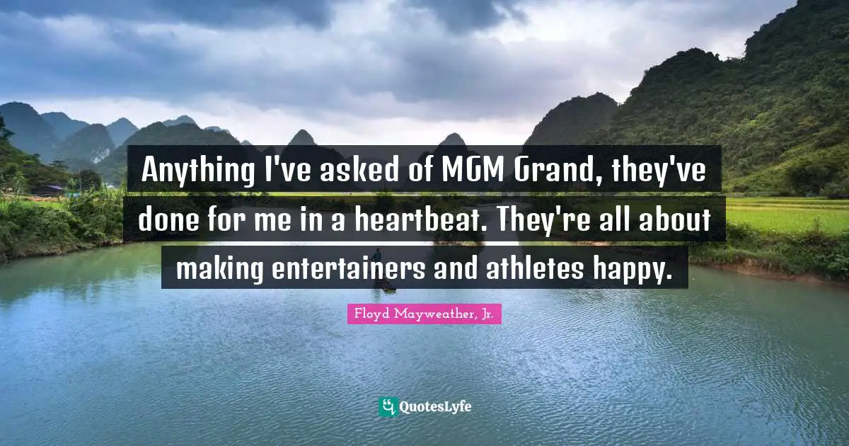Anything I've asked of MGM Grand, they've done for me in a heartbeat. They're all about making entertainers and athletes happy.