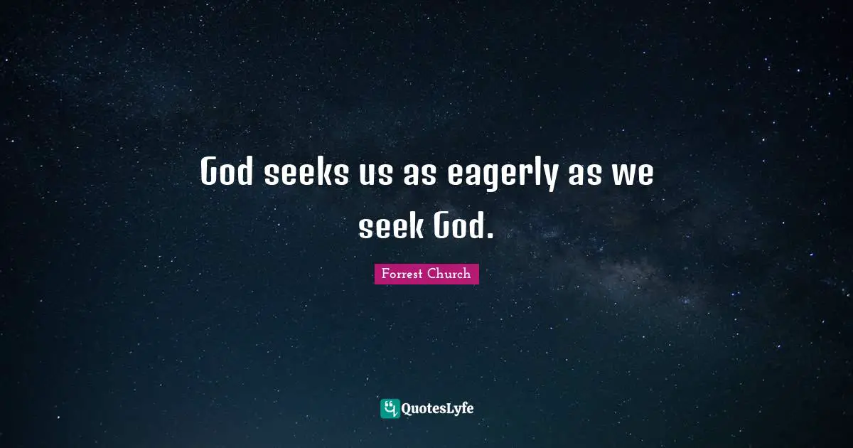 God seeks us as eagerly as we seek God.