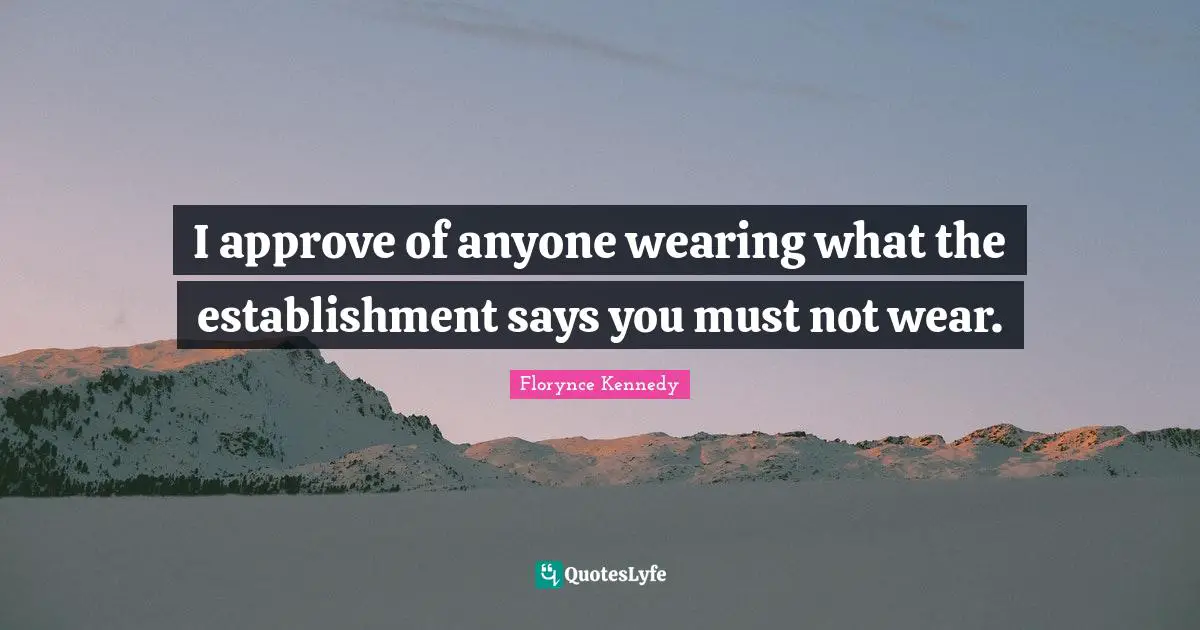 I approve of anyone wearing what the establishment says you must not wear.