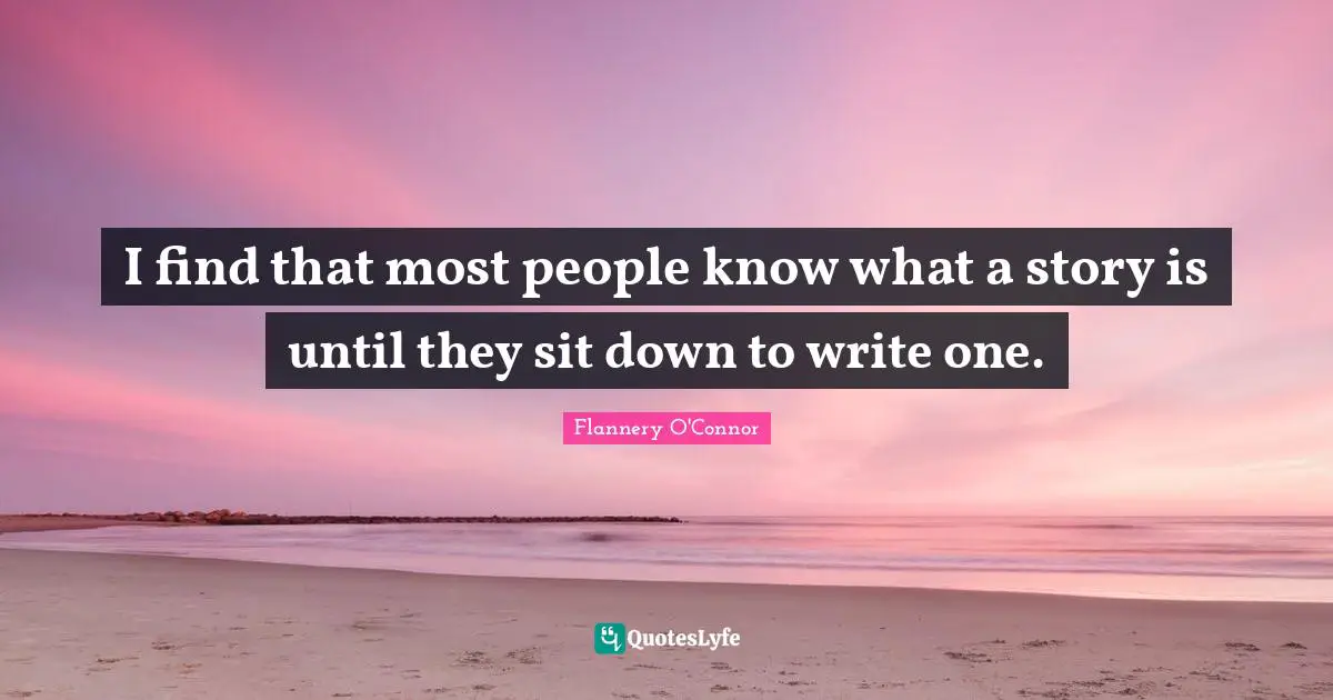I find that most people know what a story is until they sit down to write one.