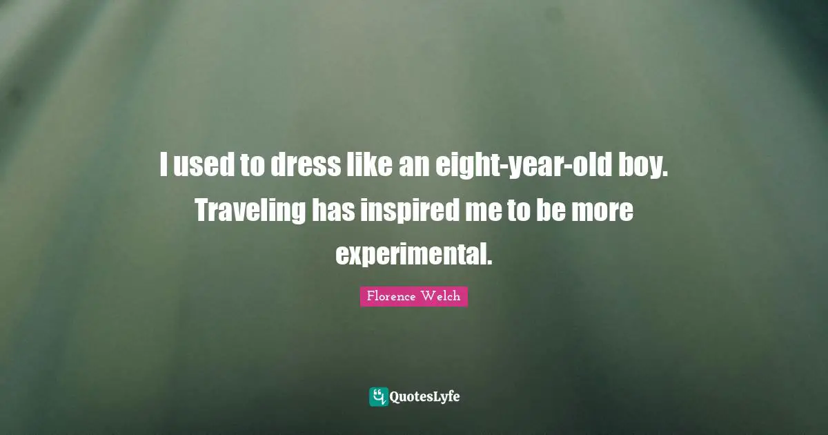 I used to dress like an eight-year-old boy. Traveling has inspired me to be more experimental.